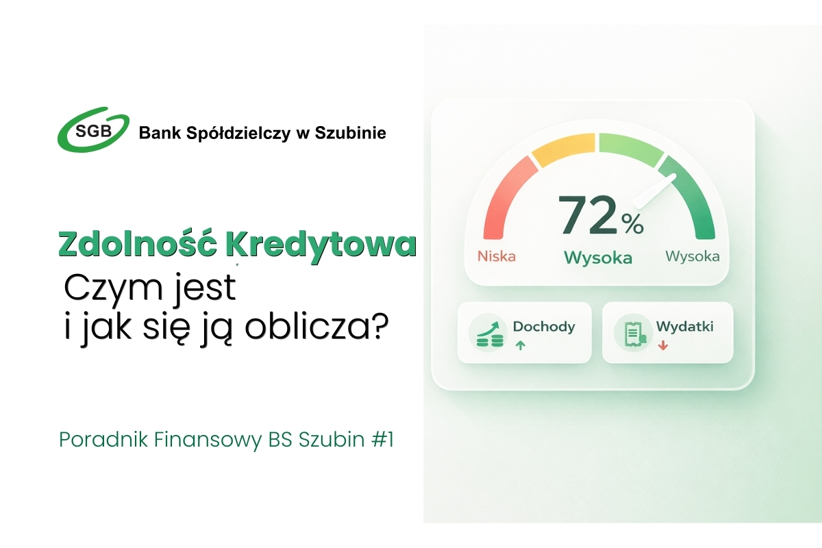 Poradnik Finansowy BS Szubin: Czym jest zdolność kredytowa?