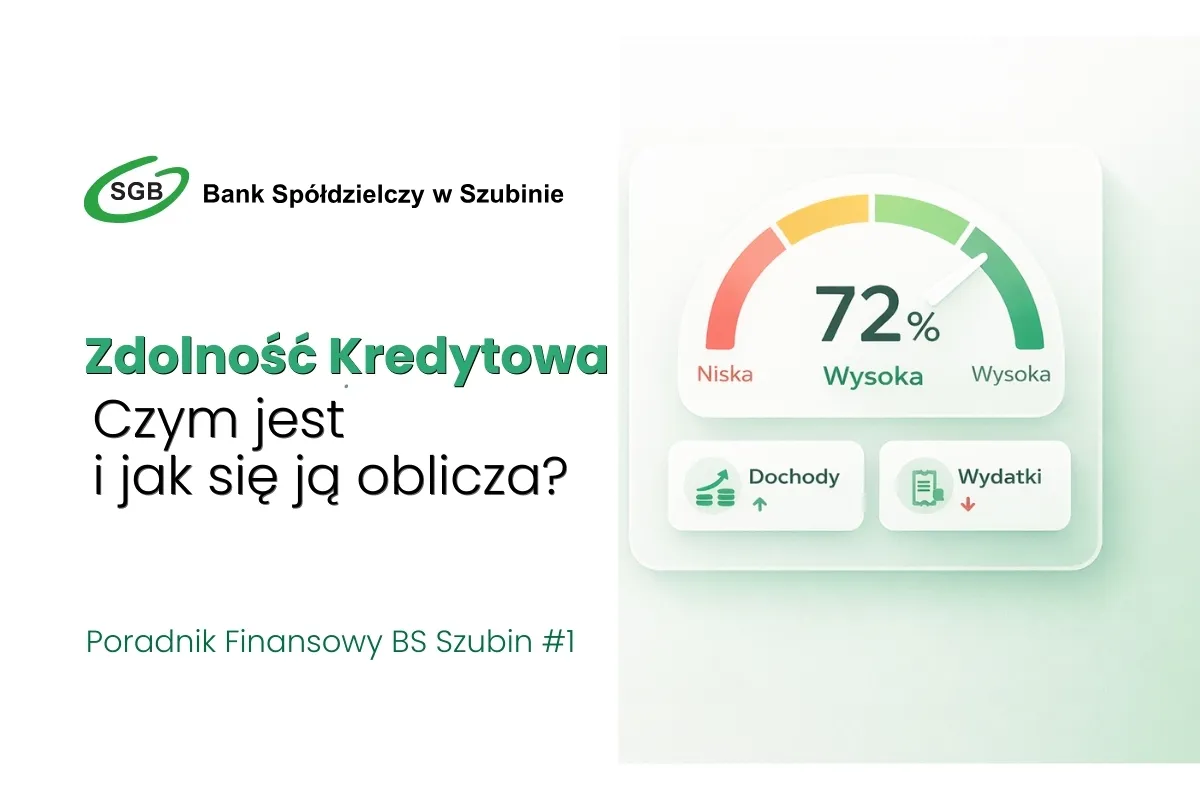 Poradnik Finansowy BS Szubin: Czym jest zdolność kredytowa?